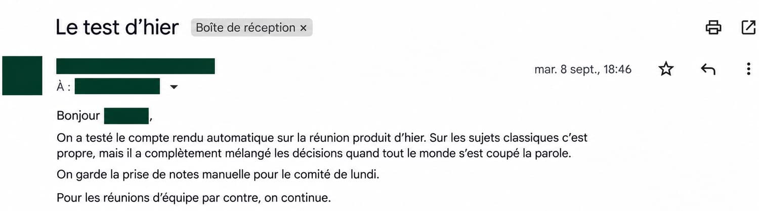 Mail client intitulé « Le test d’hier » : « On a testé le compte rendu automatique sur la réunion produit d’hier. Sur les sujets classiques c’est propre, mais il a complètement mélangé les décisions quand tout le monde s’est coupé la parole. On garde la prise de notes manuelle pour le comité de lundi. Pour les réunions d’équipe par contre, on continue. »